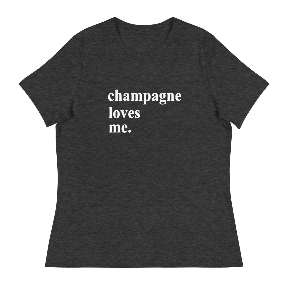 Champagne Loves Me Women's Relaxed T-Shirt