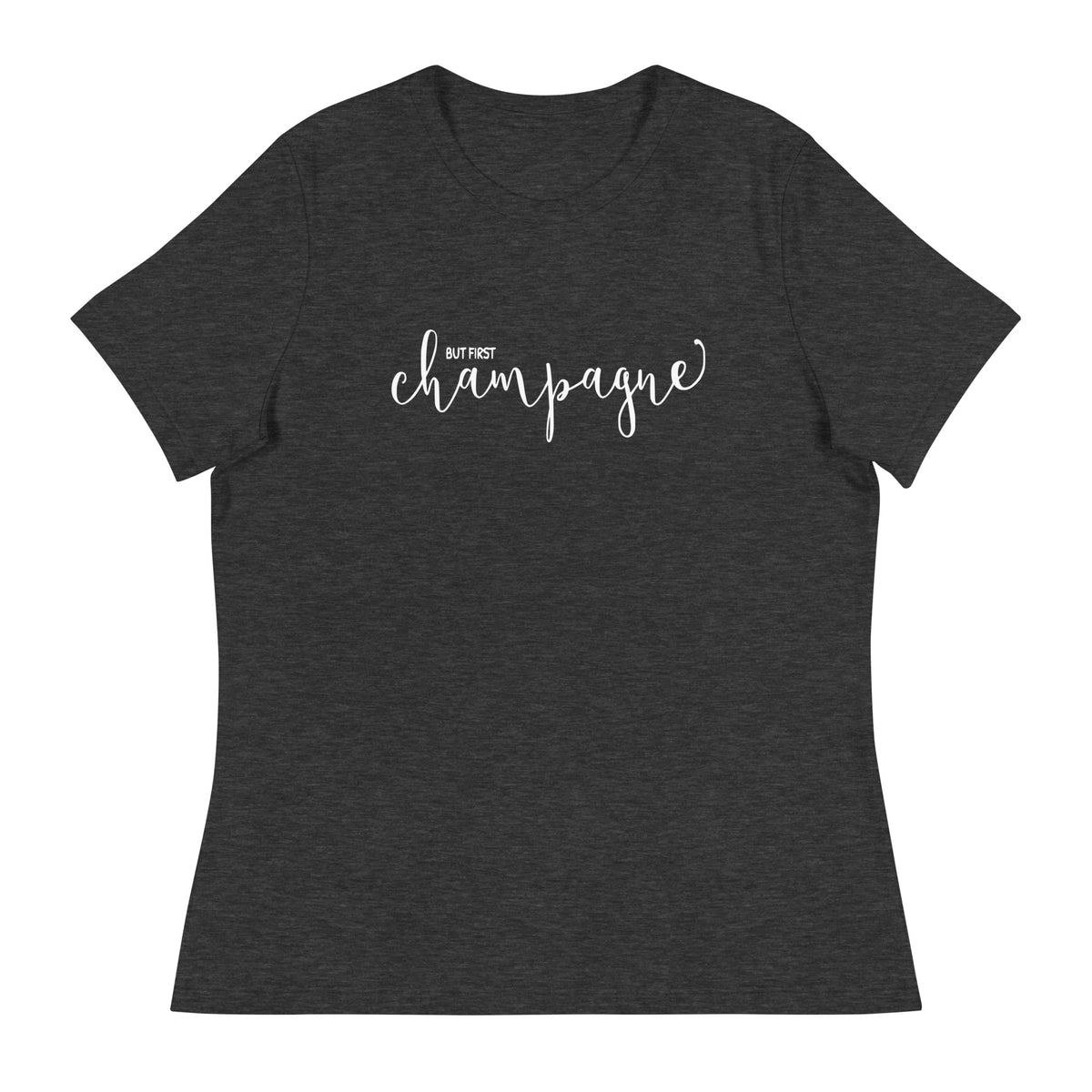 But First Champagne Women's Relaxed T-Shirt